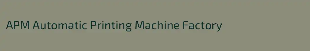 APM Automatic Printing Machine Factory